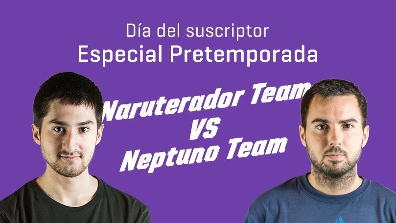 Día del suscriptor especial Pretemporada: Naruterador Team vs Neptuno Team